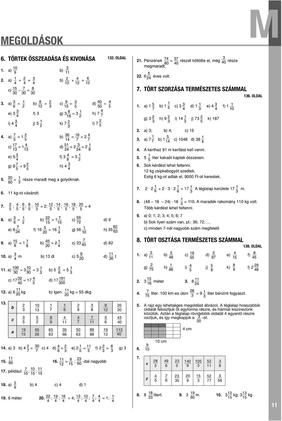a) = 8 = d) 9 = g) 0 h) d) 8 0. a) m dl d) t. kerthez 9 m kerítést kell venni.. liter kakaót katak összesen.. Sok kérdést lehet feltenni. kg csikeogót szedtek.