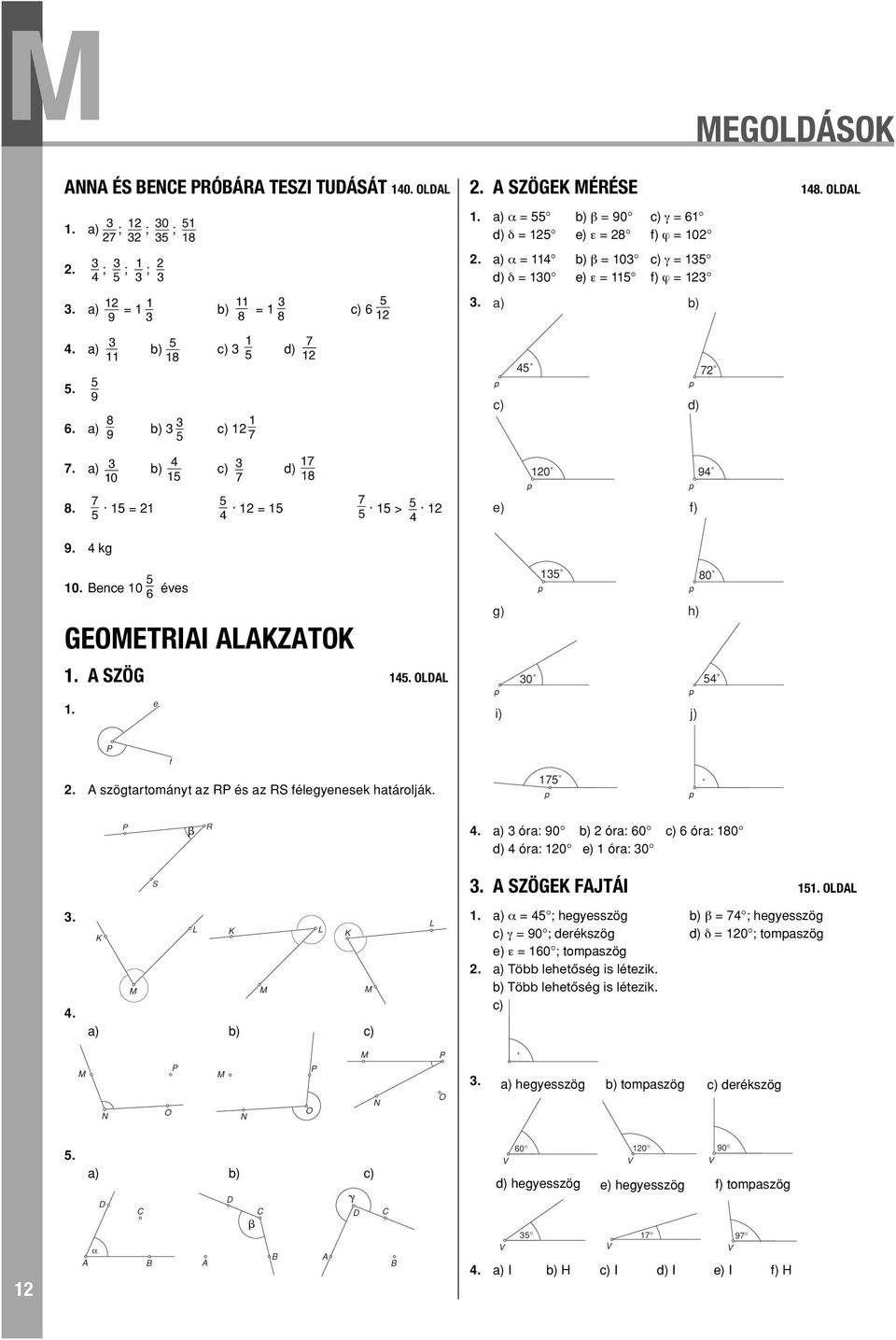 és az RS félegenesek határolják. R. a) óra: 90 óra: 0 óra: 80 d) óra: 0 e) óra: 0 S. SZÖGEK FJTÁI. OLL.. L K L K K a) L.
