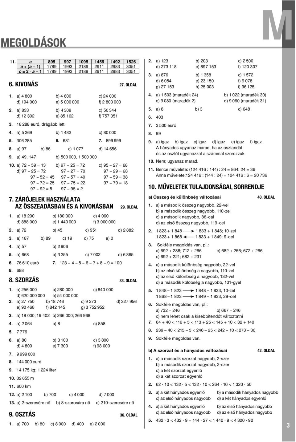 a) 8 00 80 000 00 d) 888 000 e) 0 000 f) 000 000 9. OLL. a) 9 d) 88. a) 8 89 9 d) e) 0. a) 90. a) 8 00 d). 0 euró. + 8 9 = 00 8. 88 8. SZORZÁS. OLL. a) 000 80 000 80 000 d) 0 000 000 e) 000 000.