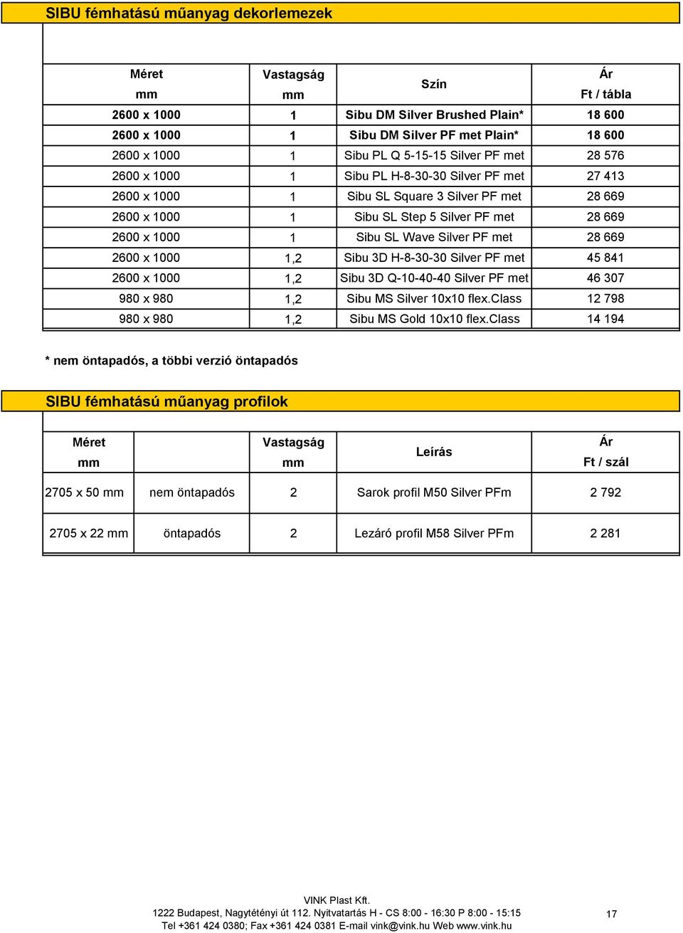 Silver PF met Sibu D H-8-0-0 Silver PF met Sibu D Q-10-40-40 Silver PF met Sibu MS Silver 10x10 flex.class Sibu MS Gold 10x10 flex.