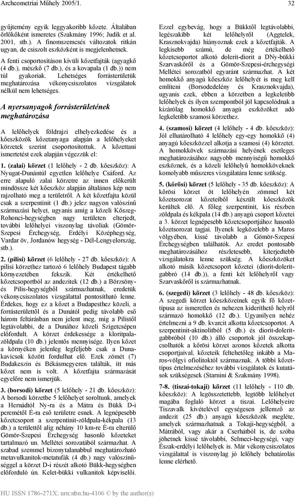 Lehetséges forrásterületük meghatározása vékonycsiszolatos vizsgálatok nélkül nem lehetséges.