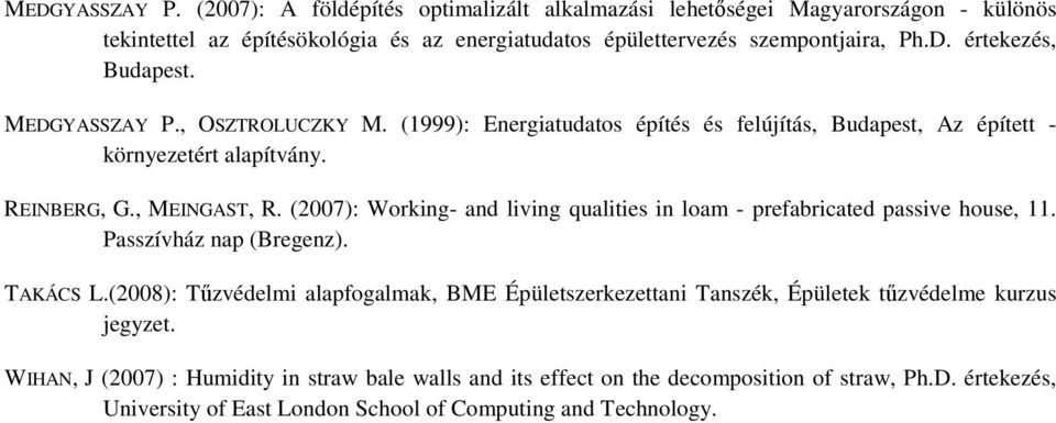 (2007): Working- and living qualities in loam - prefabricated passive house, 11. Passzívház nap (Bregenz). TAKÁCS L.