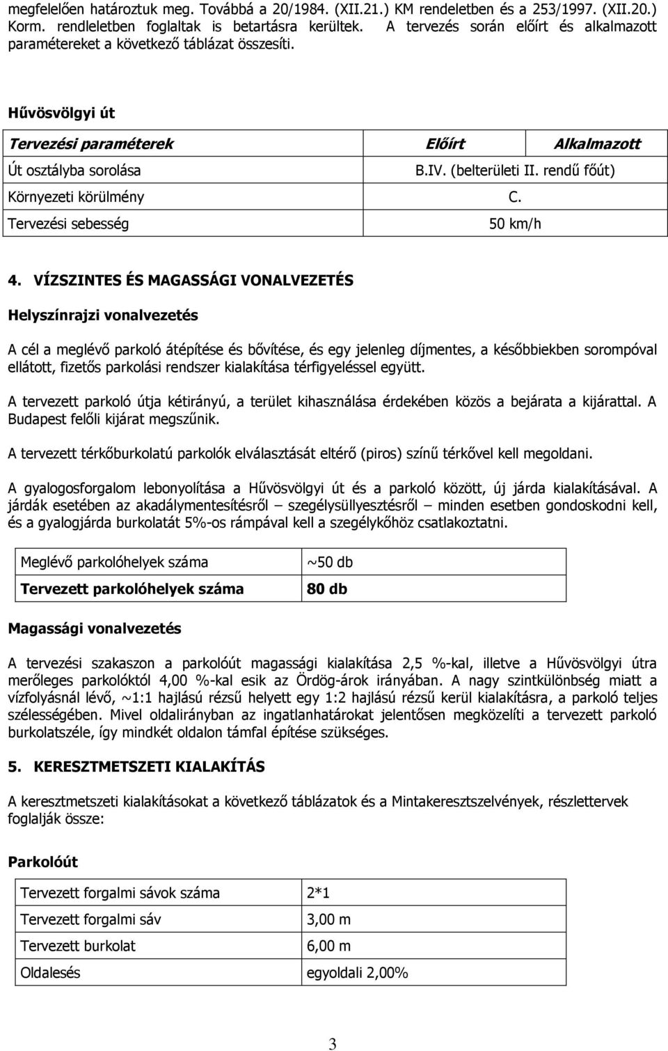 rendű főút) Környezeti körülmény C. Tervezési sebesség 50 km/h 4.