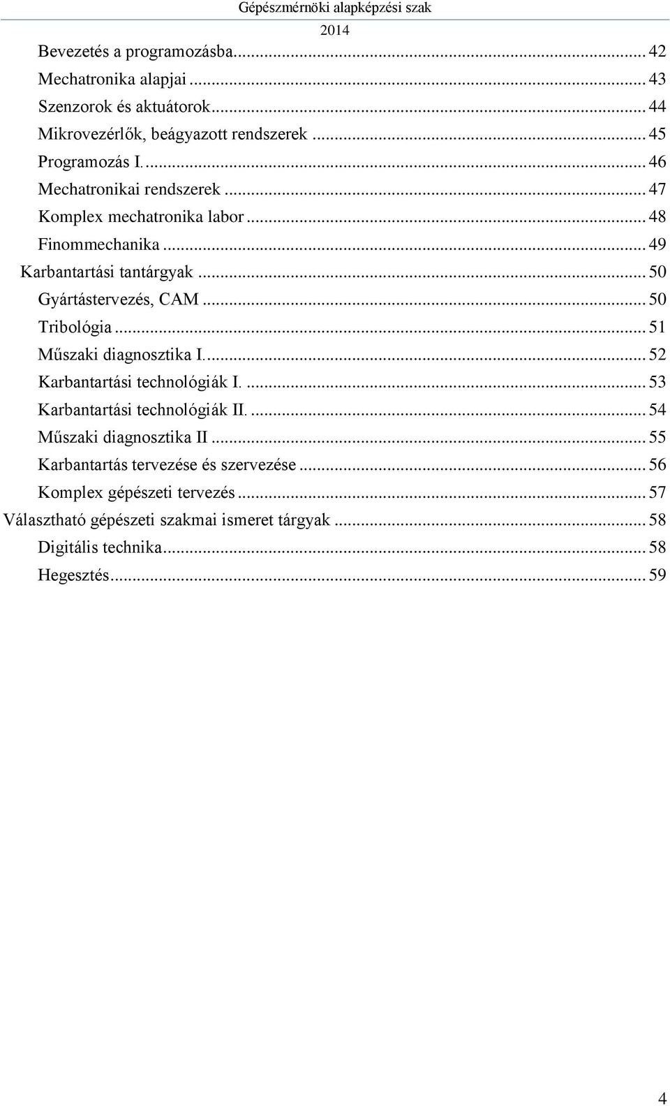 .. 50 Tribológia... 51 Műszaki diagnosztika I.... 52 Karbantartási technológiák I.... 53 Karbantartási technológiák II.... 54 Műszaki diagnosztika II.