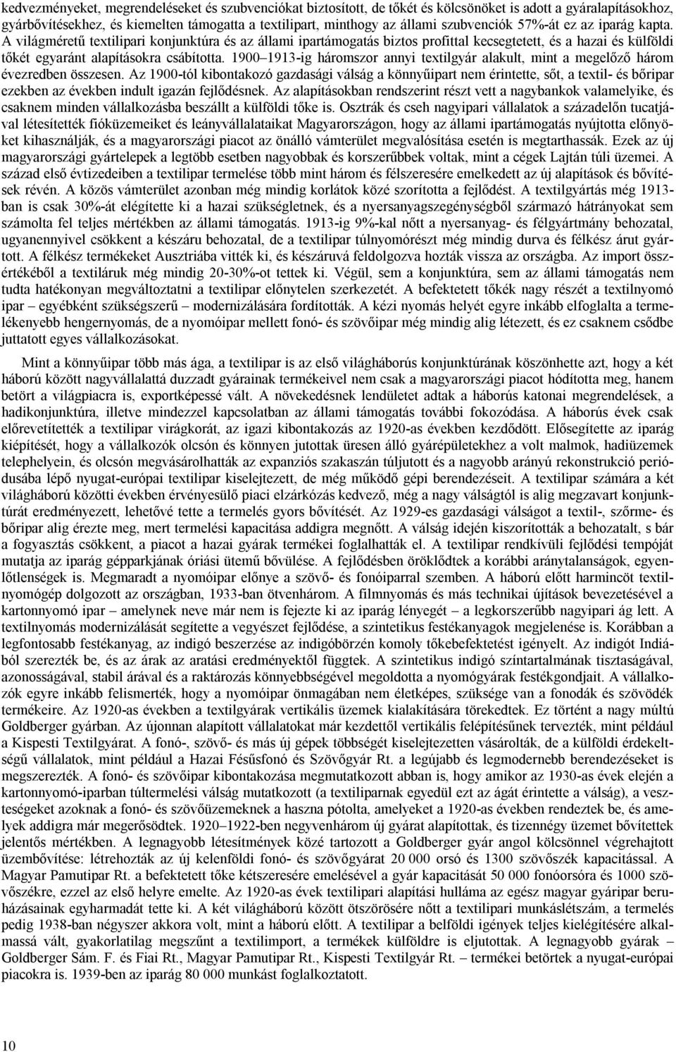 1900 1913-ig háromszor annyi textilgyár alakult, mint a megelőző három évezredben összesen.