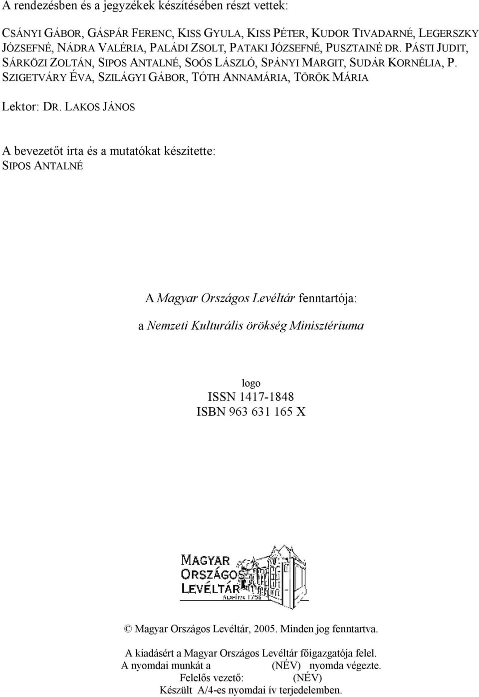 LAKOS JÁNOS A bevezetőt írta és a mutatókat készítette: SIPOS ANTALNÉ A Magyar Országos Levéltár fenntartója: a Nemzeti Kulturális örökség Minisztériuma logo ISSN 1417-1848 ISBN 963 631 165 X
