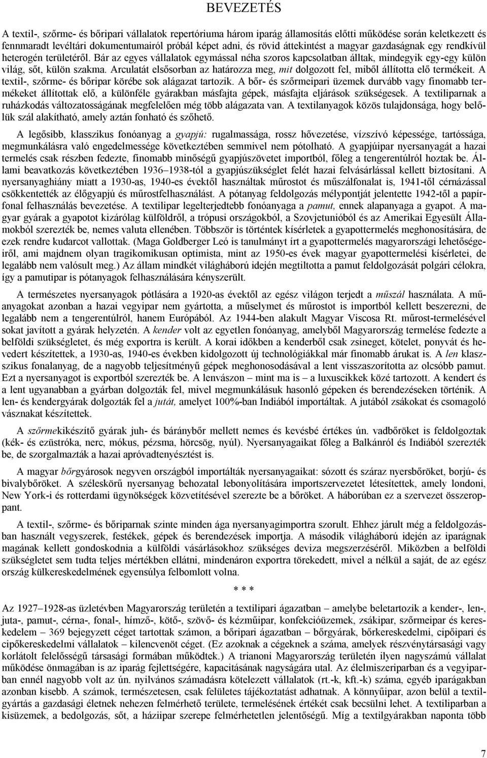 Arculatát elsősorban az határozza meg, mit dolgozott fel, miből állította elő termékeit. A textil-, szőrme- és bőripar körébe sok alágazat tartozik.