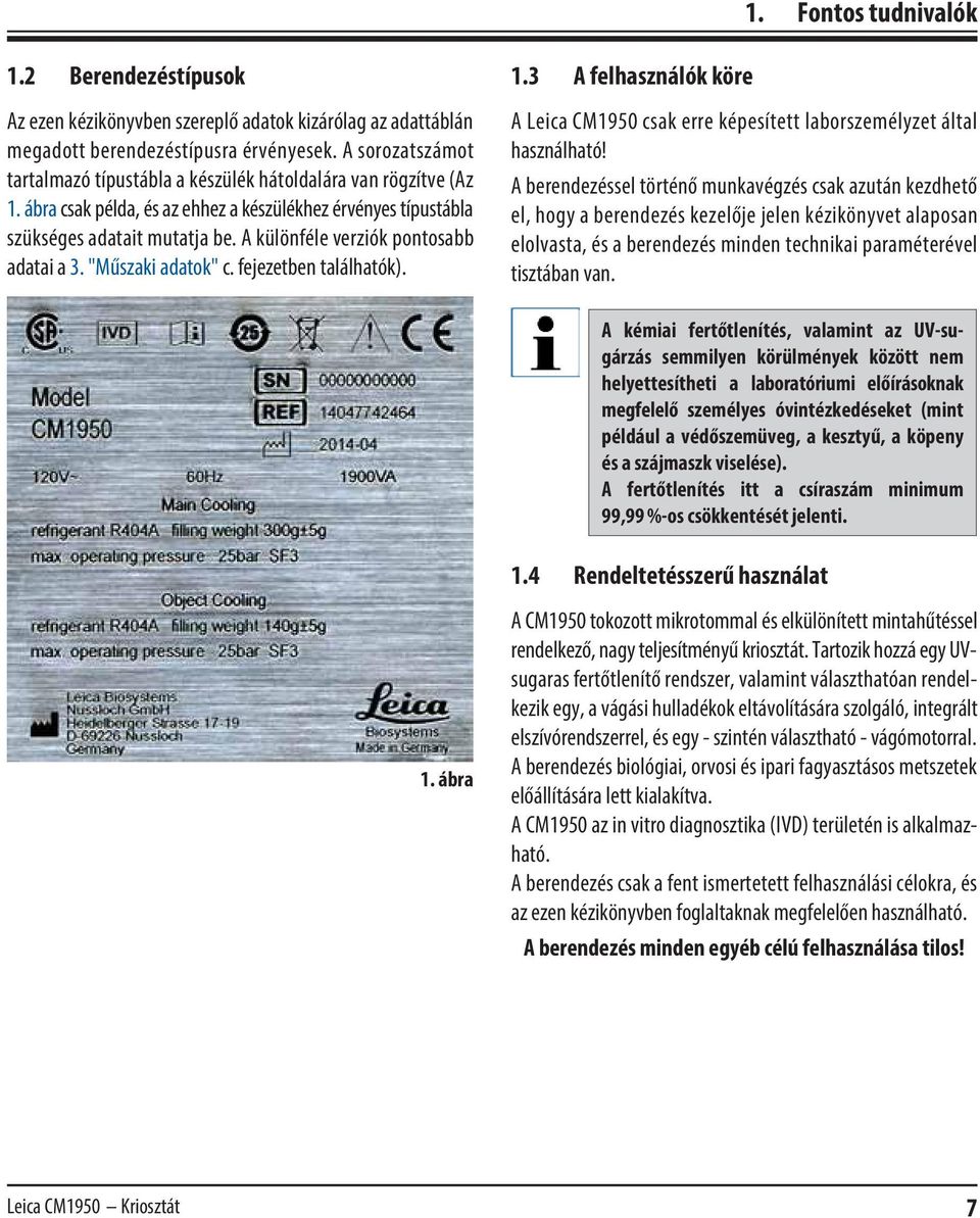 A különféle verziók pontosabb adatai a 3. "Műszaki adatok" c. fejezetben találhatók). 1.3 A felhasználók köre A Leica CM1950 csak erre képesített laborszemélyzet által használható!