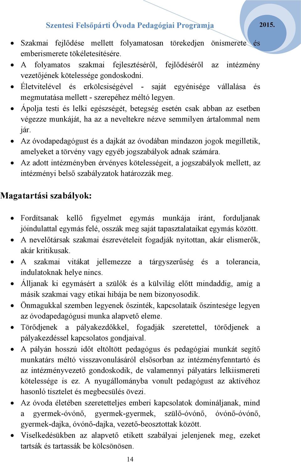 Ápolja testi és lelki egészségét, betegség esetén csak abban az esetben végezze munkáját, ha az a neveltekre nézve semmilyen ártalommal nem jár.