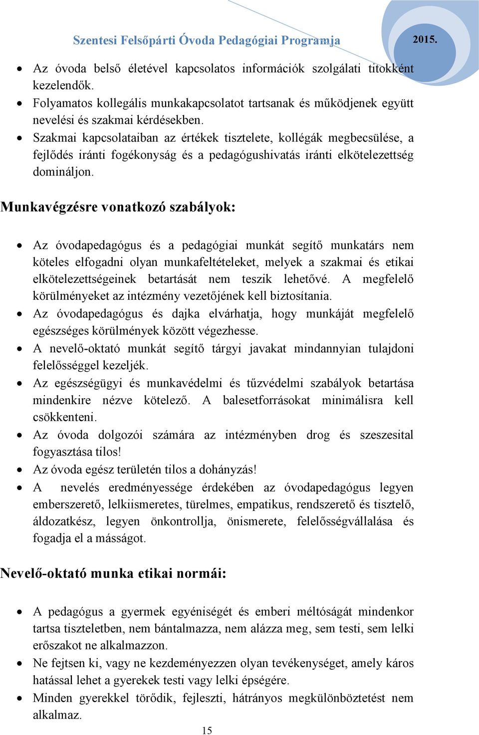 Munkavégzésre vonatkozó szabályok: Az óvodapedagógus és a pedagógiai munkát segítő munkatárs nem köteles elfogadni olyan munkafeltételeket, melyek a szakmai és etikai elkötelezettségeinek betartását