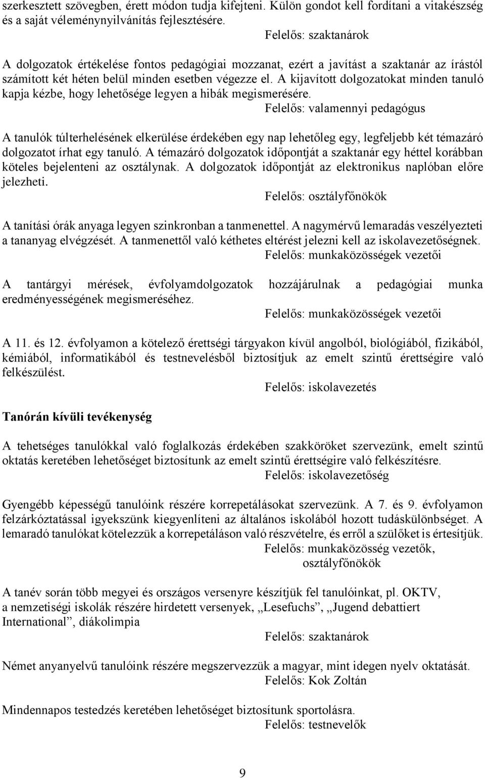 A kijavított dolgozatokat minden tanuló kapja kézbe, hogy lehetősége legyen a hibák megismerésére.