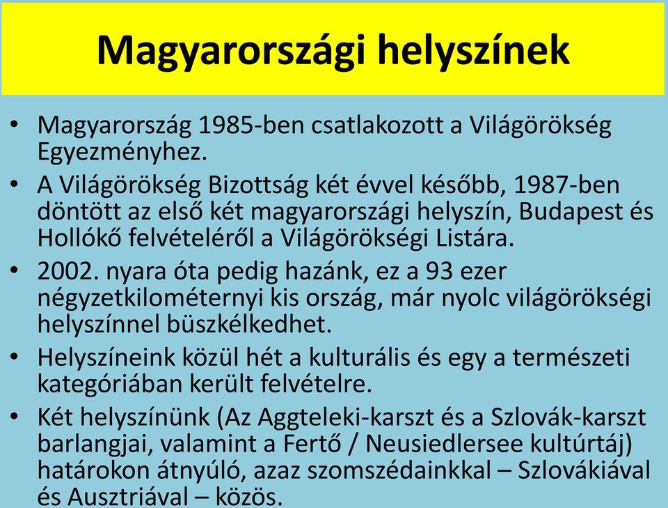 nyara óta pedig hazánk, ez a 93 ezer négyzetkilométernyi kis ország, már nyolc világörökségi helyszínnel büszkélkedhet.