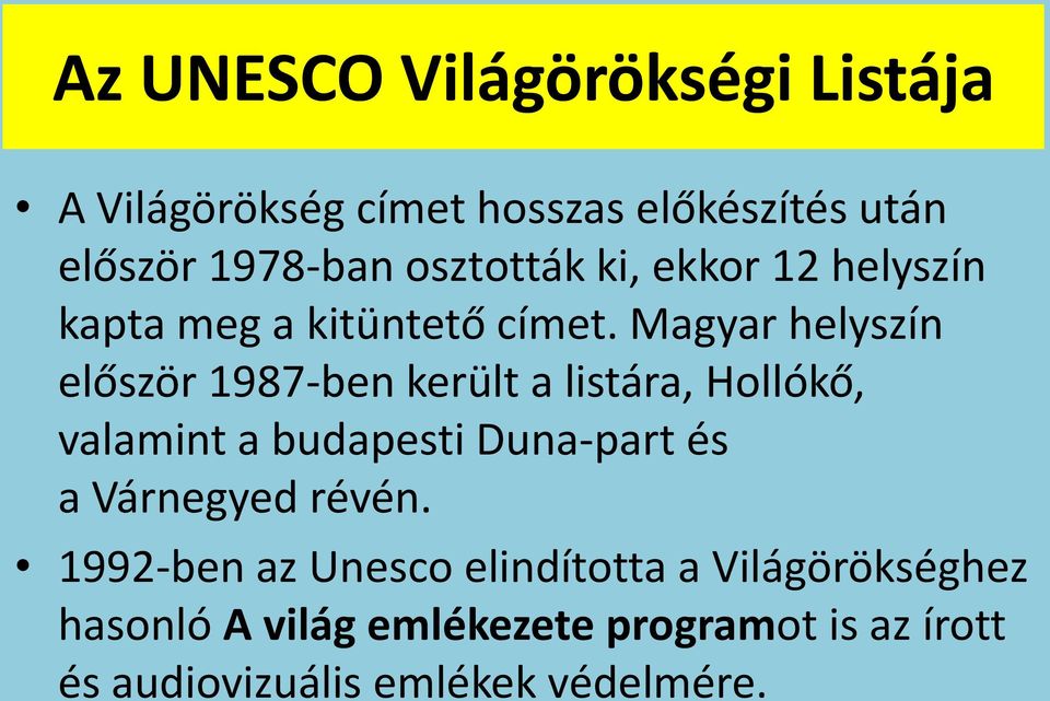 Magyar helyszín először 1987-ben került a listára, Hollókő, valamint a budapesti Duna-part és a