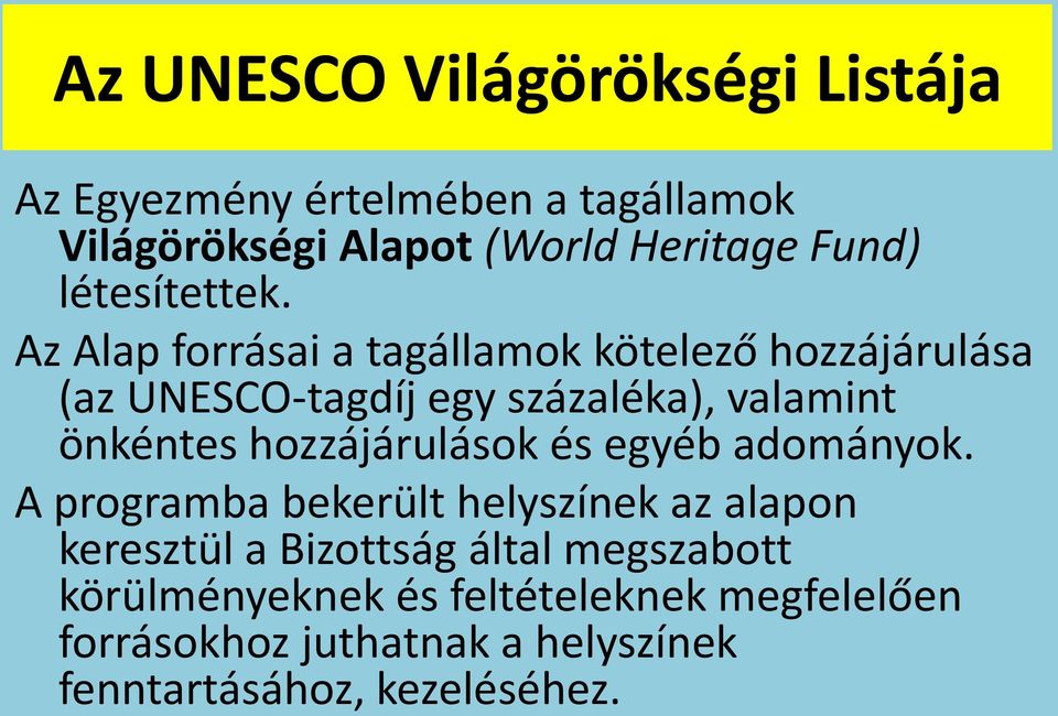 Az Alap forrásai a tagállamok kötelező hozzájárulása (az UNESCO-tagdíj egy százaléka), valamint önkéntes