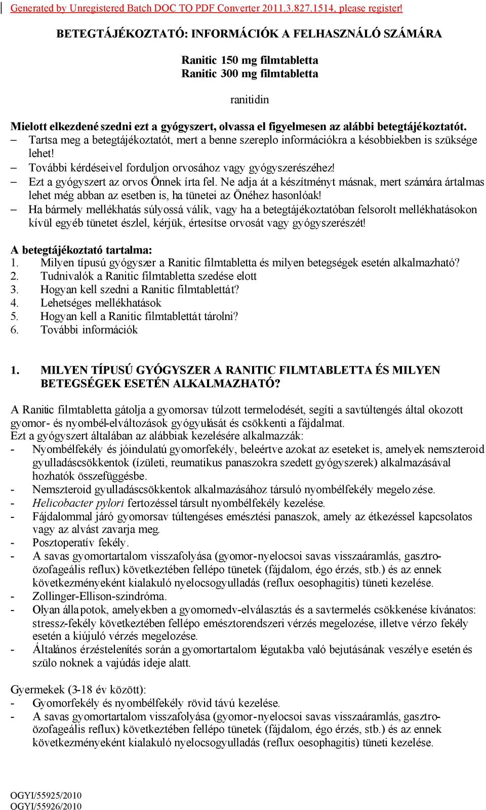 betegtájékoztatót. - Tartsa meg a betegtájékoztatót, mert a benne szereplo információkra a késobbiekben is szüksége lehet! - További kérdéseivel forduljon orvosához vagy gyógyszerészéhez!