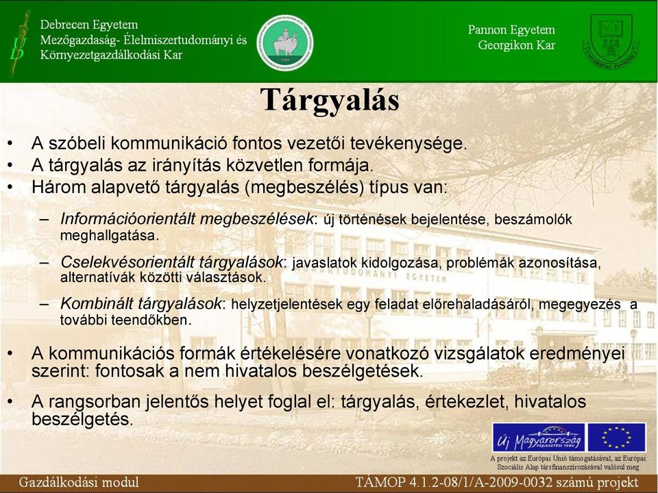 Cselekvésorientált tárgyalások: javaslatok kidolgozása, problémák azonosítása, alternatívák közötti választások.