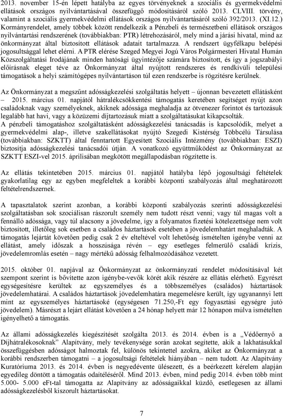 ) Kormányrendelet, amely többek között rendelkezik a Pénzbeli és természetbeni ellátások országos nyilvántartási rendszerének (továbbiakban: PTR) létrehozásáról, mely mind a járási hivatal, mind az