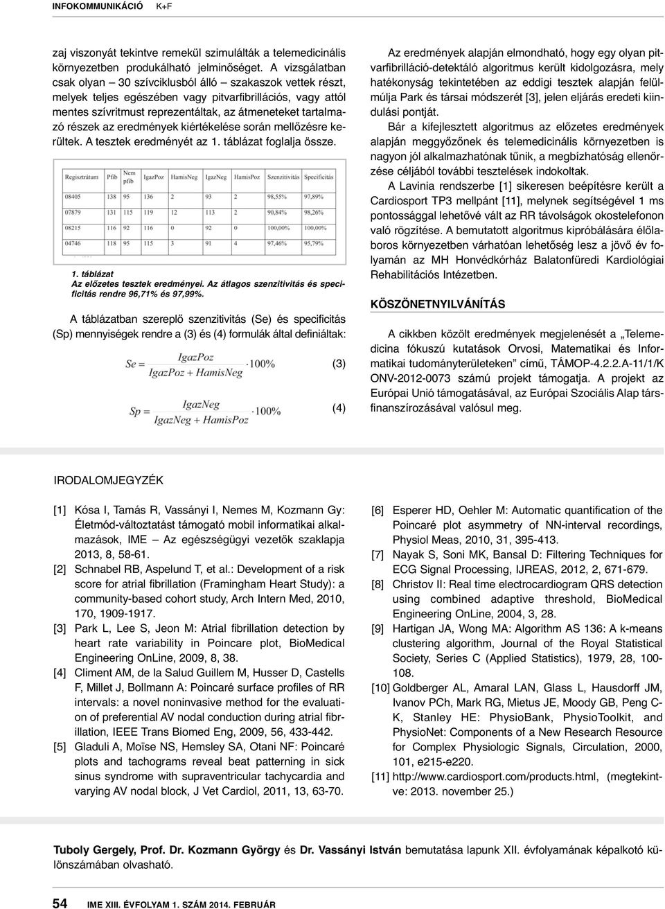 az eredmények kiértékelése során mellőzésre kerültek. A tesztek eredményét az 1. táblázat foglalja össze. 1. táblázat Az előzetes tesztek eredményei.