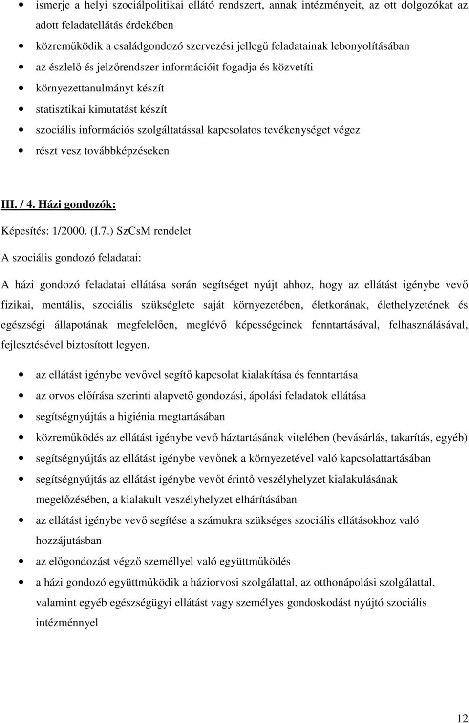 tevékenységet végez részt vesz továbbképzéseken III. / 4. Házi gondozók: Képesítés: 1/2000. (I.7.