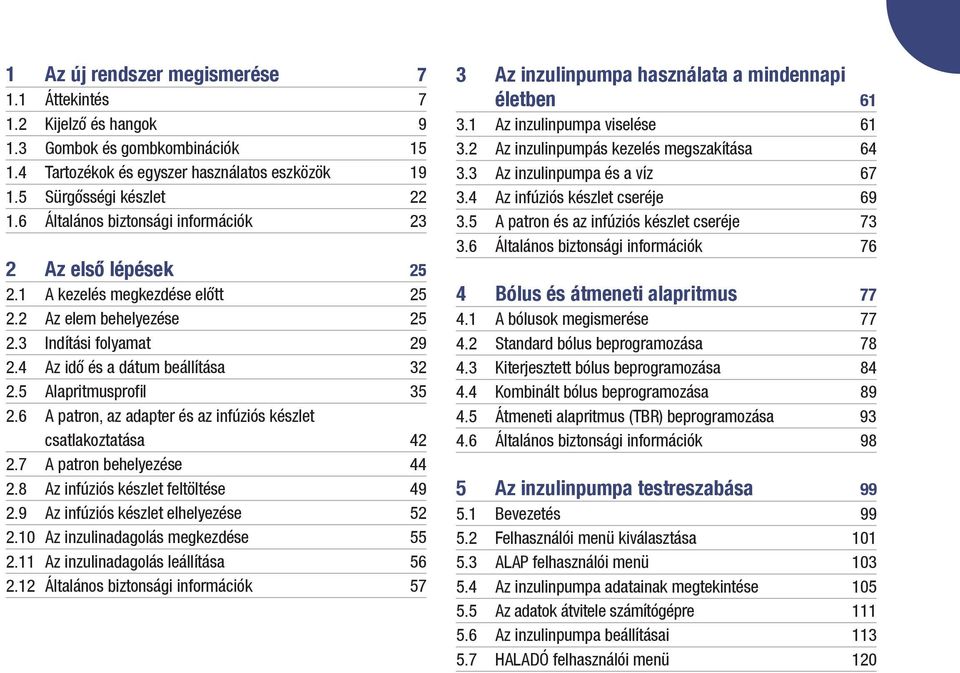 5 Alapritmusprofil 35 2.6 A patron, az adapter és az infúziós készlet csatlakoztatása 42 2.7 A patron behelyezése 44 2.8 Az infúziós készlet feltöltése 49 2.9 Az infúziós készlet elhelyezése 52 2.