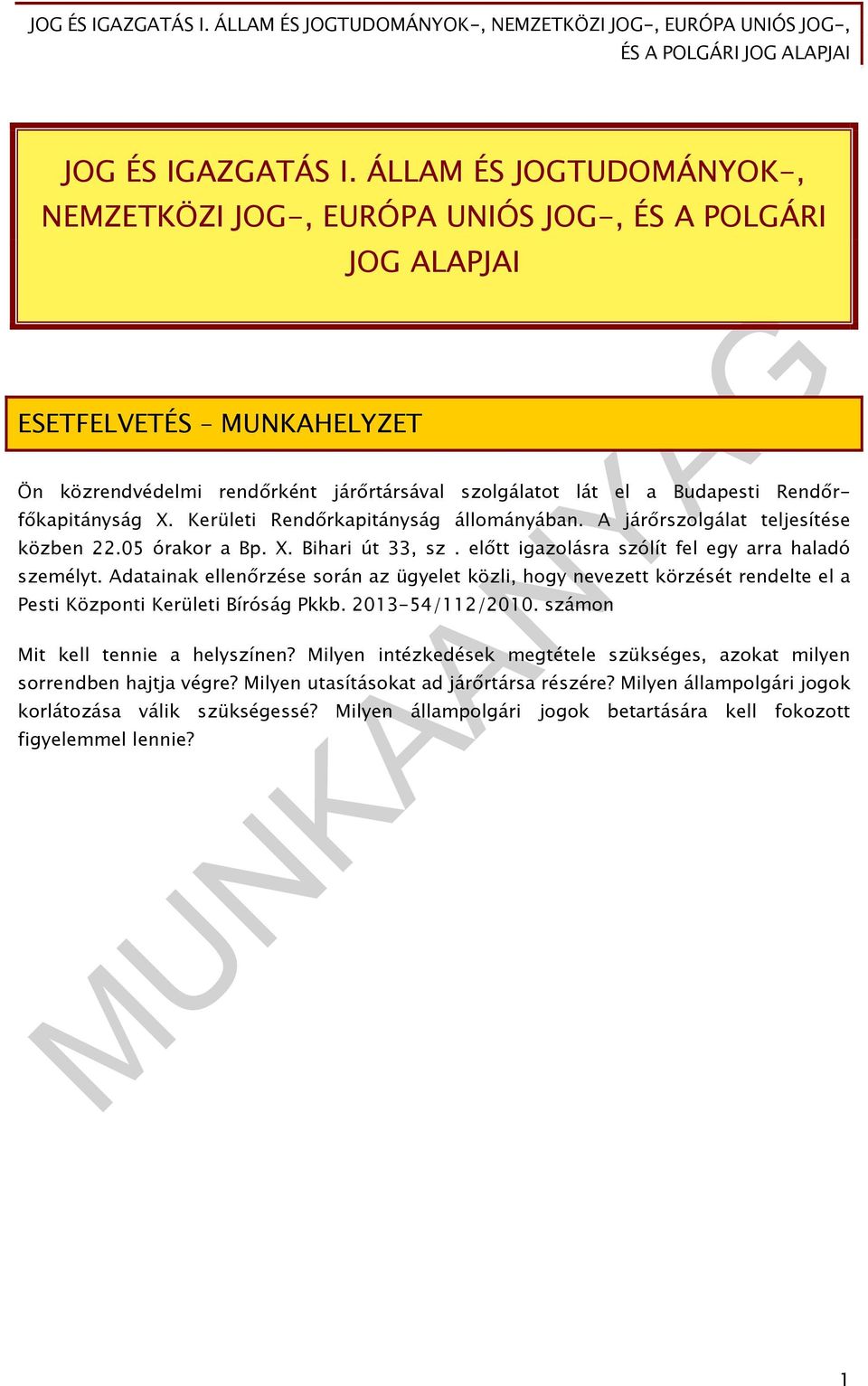 Rendőrfőkapitányság X. Kerületi Rendőrkapitányság állományában. A járőrszolgálat teljesítése közben 22.05 órakor a Bp. X. Bihari út 33, sz. előtt igazolásra szólít fel egy arra haladó személyt.