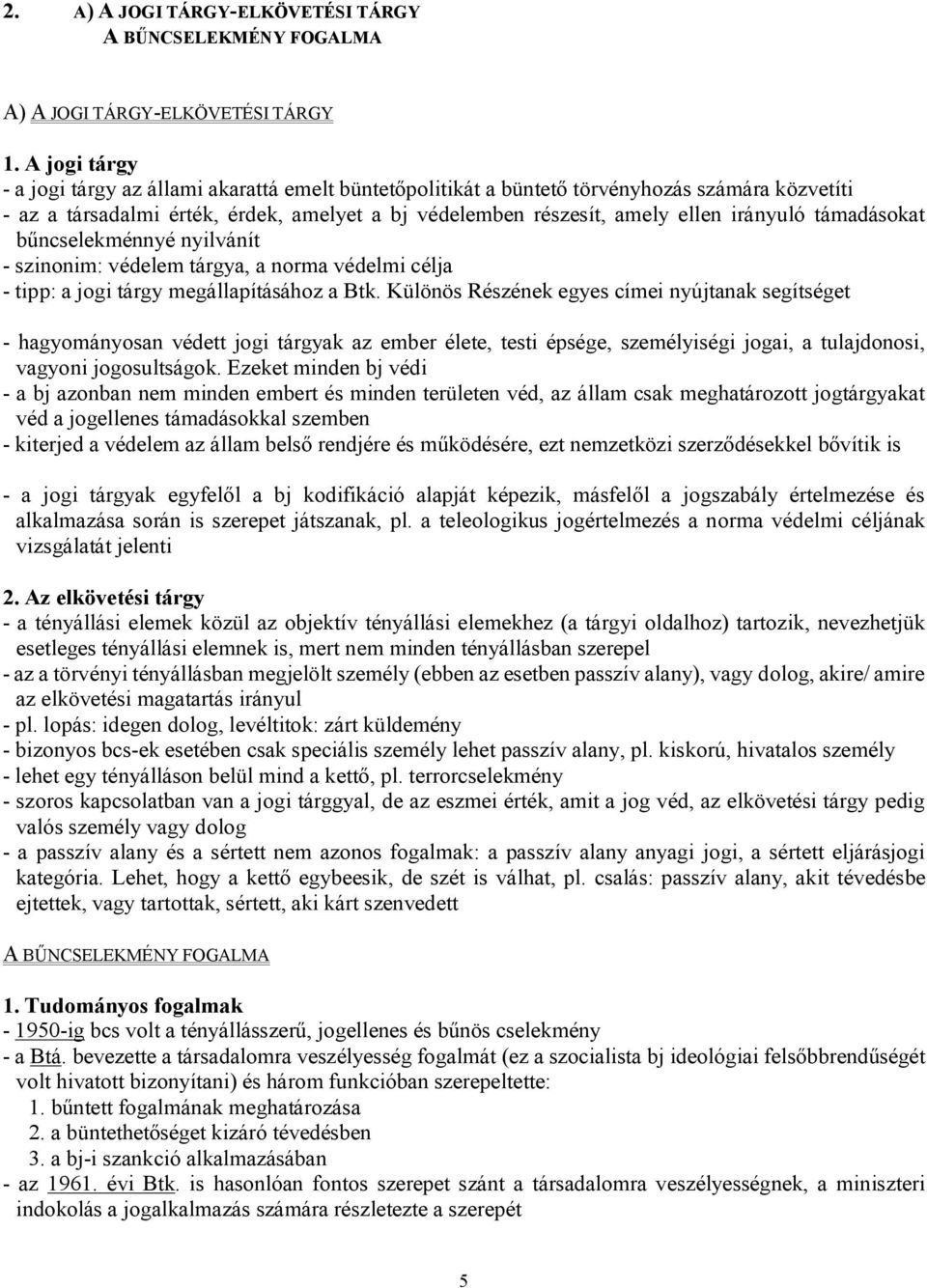 támadásokat bűncselekménnyé nyilvánít - szinonim: védelem tárgya, a norma védelmi célja - tipp: a jogi tárgy megállapításához a Btk.