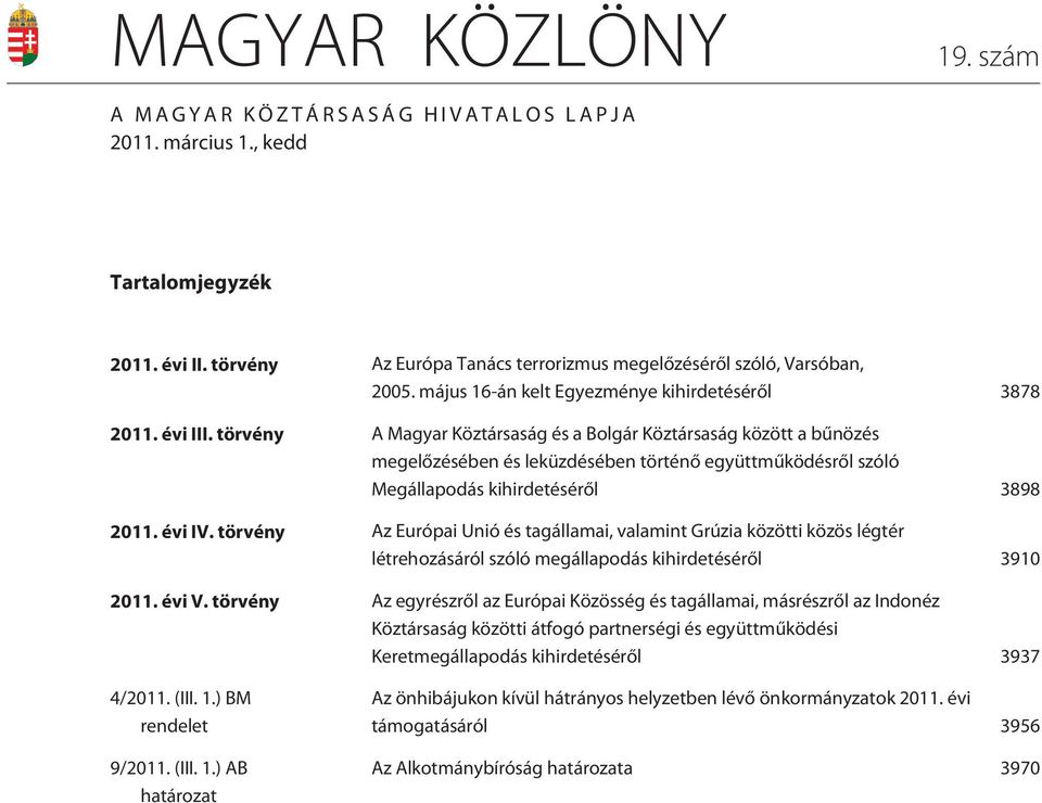 törvény A Magyar Köztársaság és a Bolgár Köztársaság között a bûnözés megelõzésében és leküzdésében történõ együttmûködésrõl szóló Megállapodás kihirdetésérõl 3898 2011. évi IV.