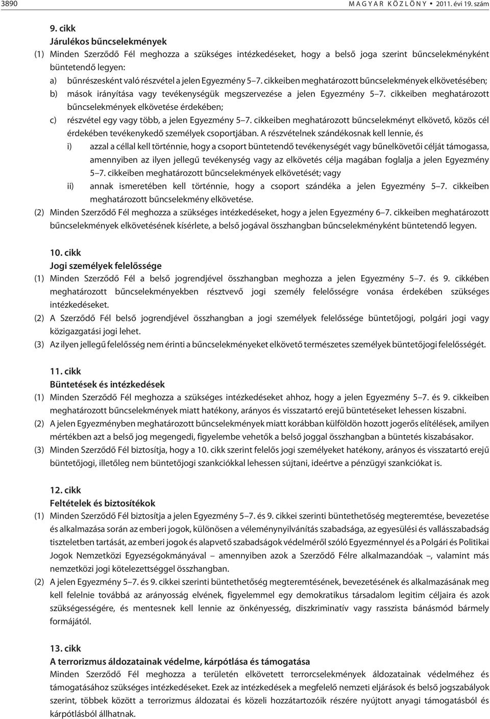 Egyezmény 5 7. cikkeiben meghatározott bûncselekmények elkövetésében; b) mások irányítása vagy tevékenységük megszervezése a jelen Egyezmény 5 7.