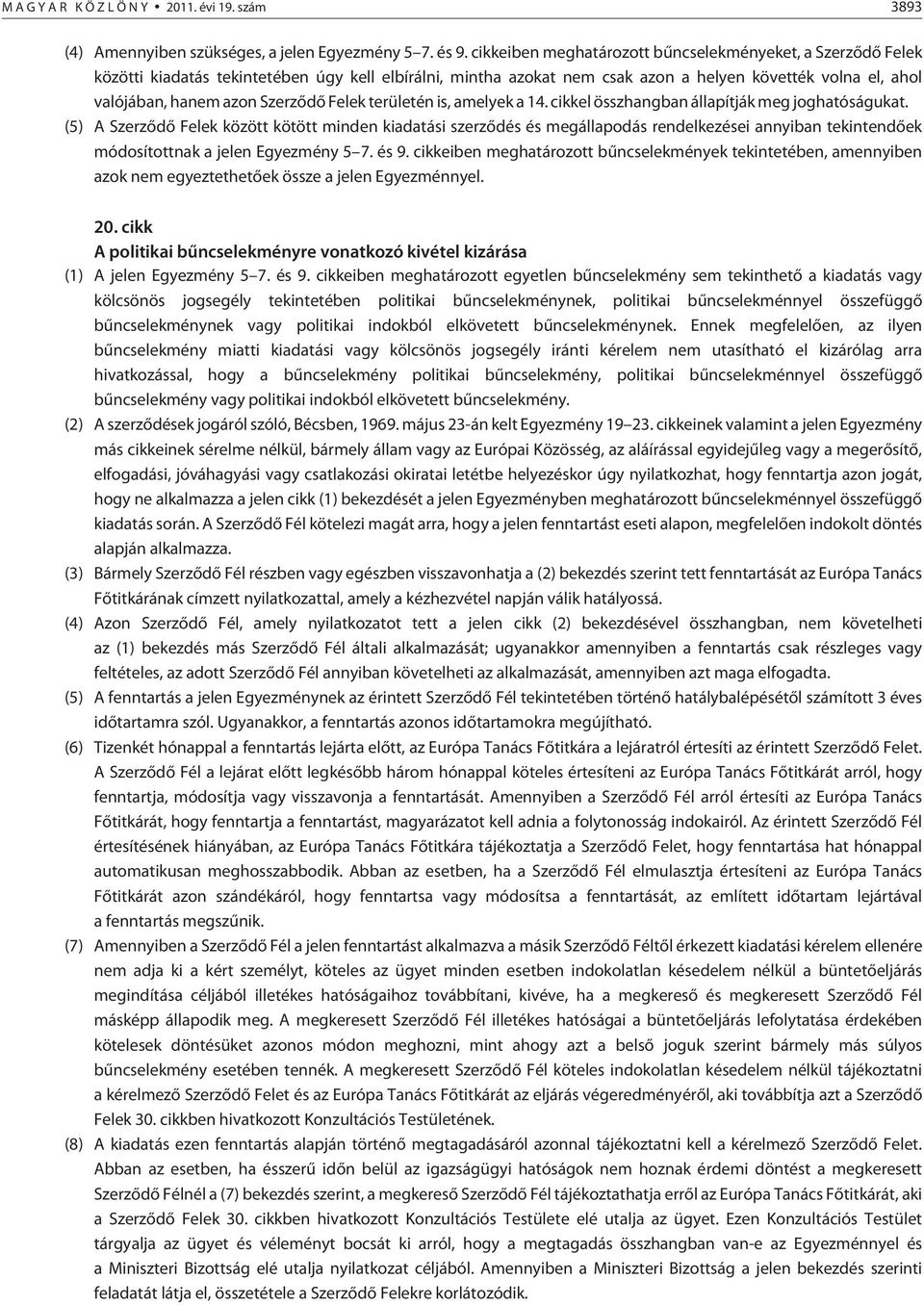 Szerzõdõ Felek területén is, amelyek a 14. cikkel összhangban állapítják meg joghatóságukat.