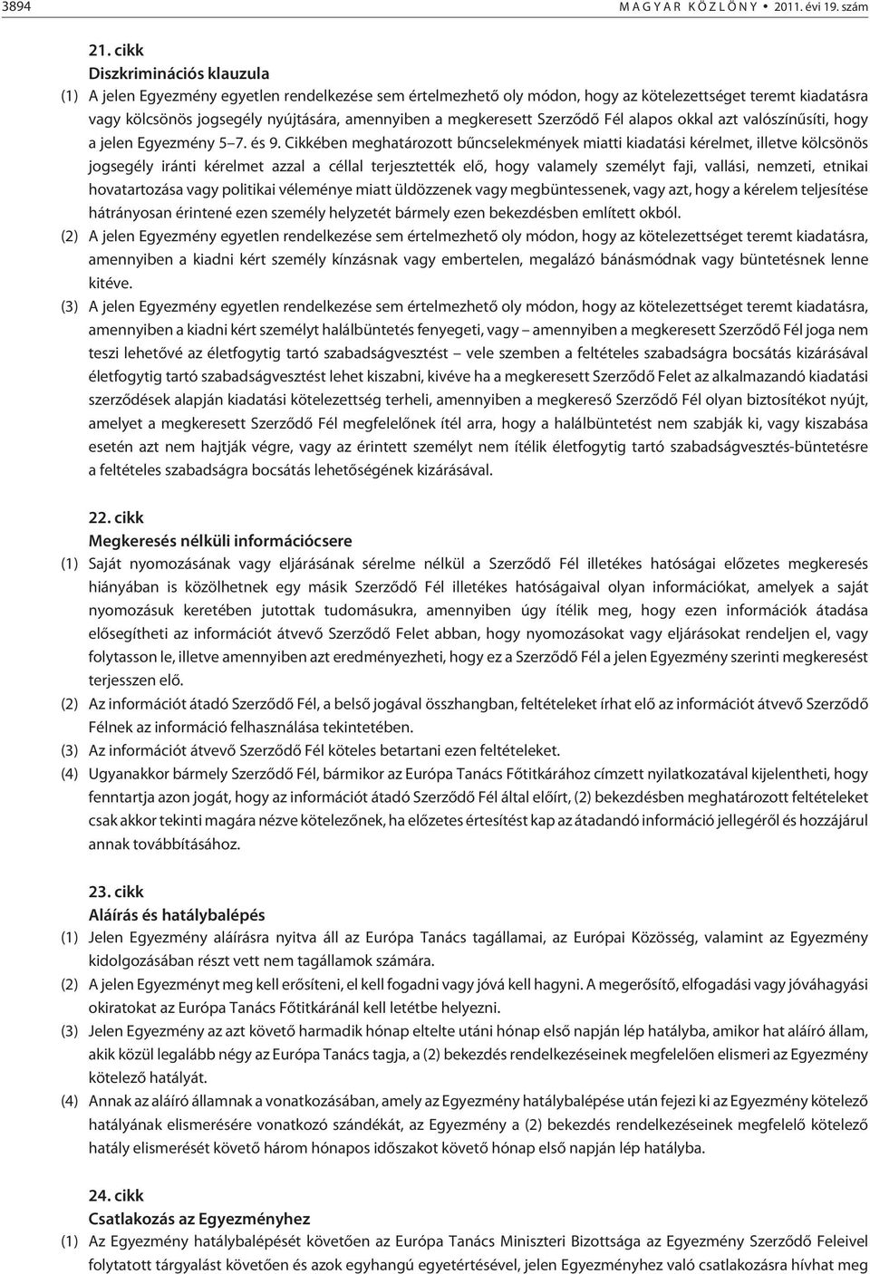 megkeresett Szerzõdõ Fél alapos okkal azt valószínûsíti, hogy a jelen Egyezmény 5 7. és 9.