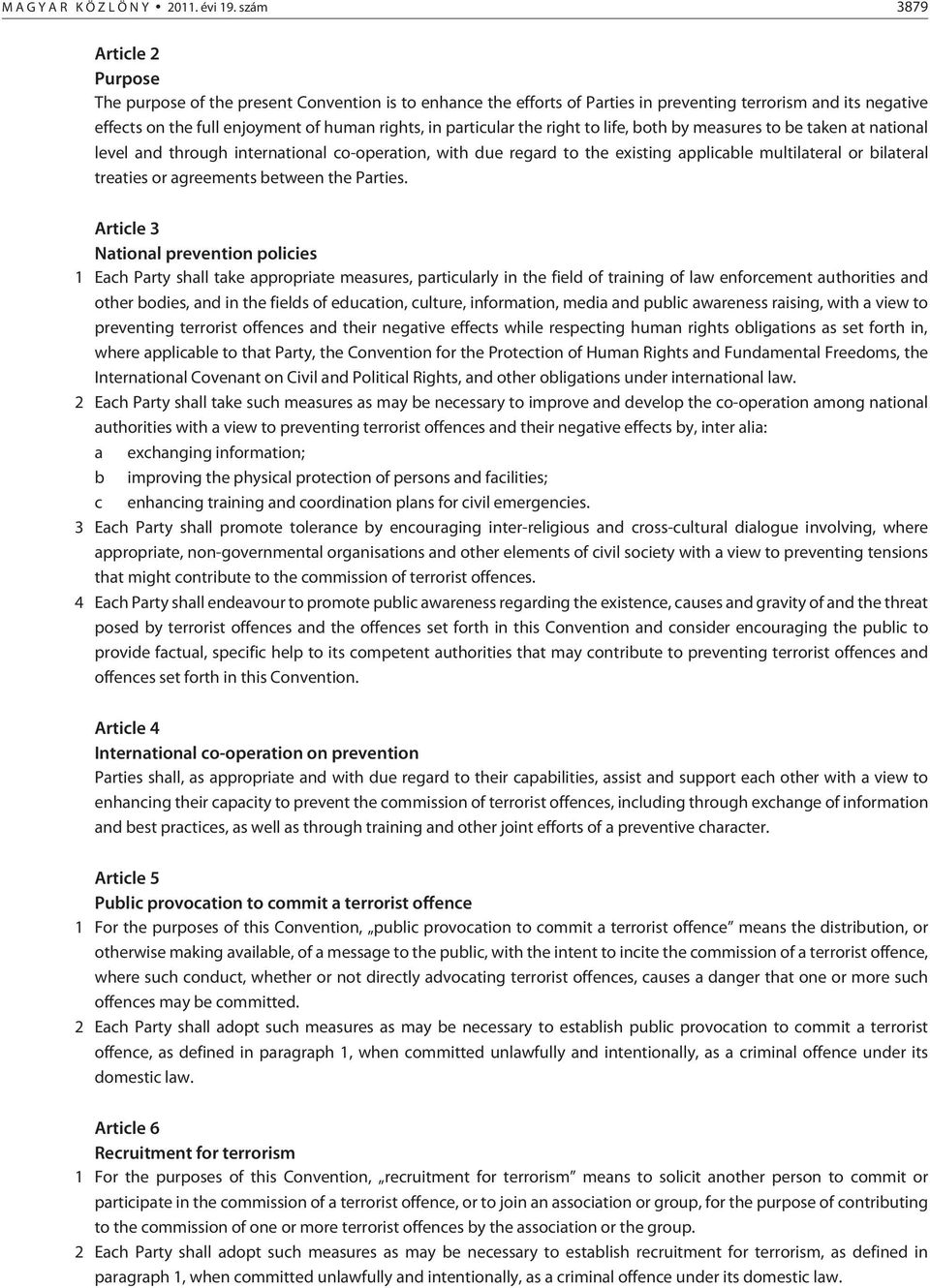 particular the right to life, both by measures to be taken at national level and through international co-operation, with due regard to the existing applicable multilateral or bilateral treaties or