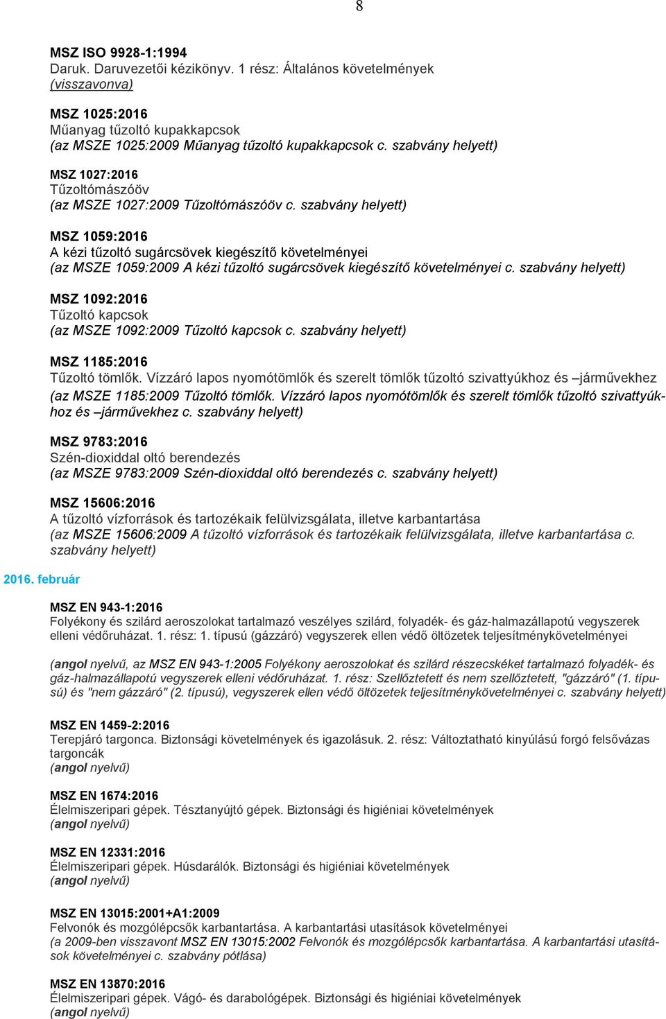 szabvány helyett) MSZ 1027:2016 Tűzoltómászóöv (az MSZE 1027:2009 Tűzoltómászóöv c.