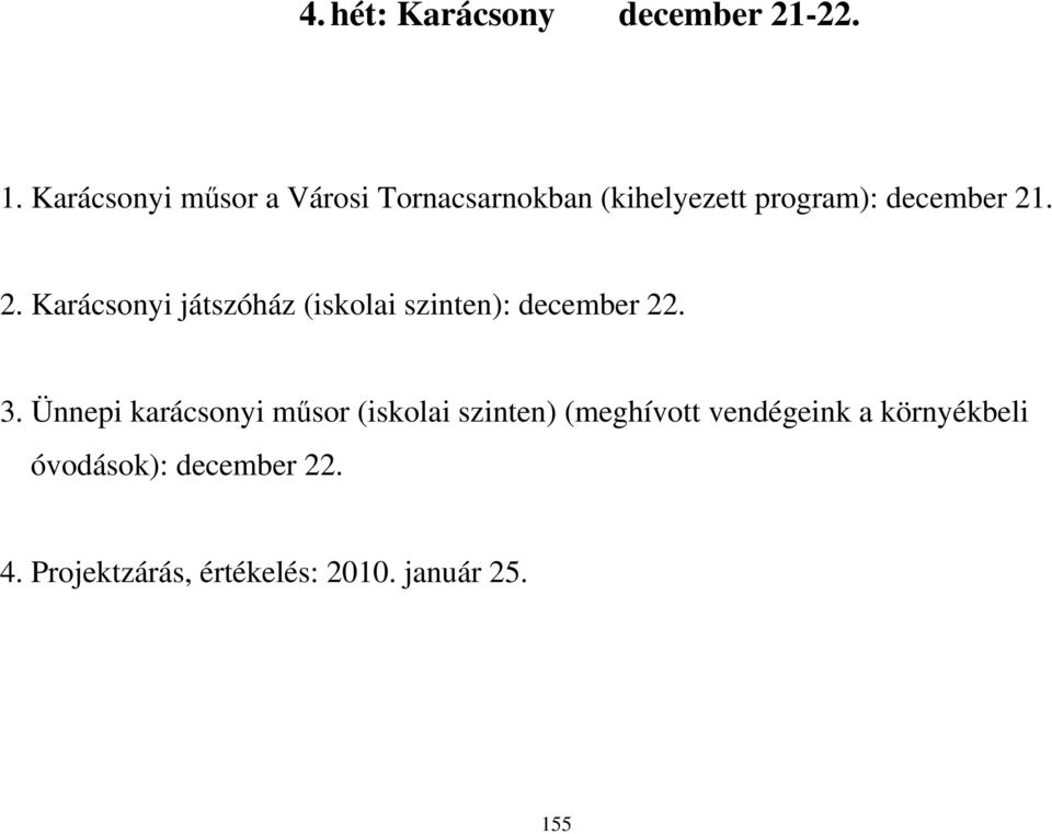 . 2. Karácsonyi játszóház (iskolai szinten): december 22. 3.