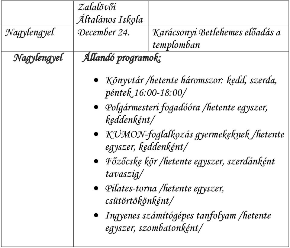 szerda, péntek 16:00-18:00/ Polgármesteri fogadóóra /hetente egyszer, keddenként/ KUMON-foglalkozás