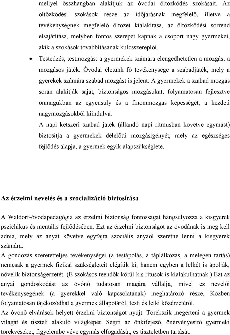 gyermekei, akik a szokások továbbításának kulcsszereplői. Testedzés, testmozgás: a gyermekek számára elengedhetetlen a mozgás, a mozgásos játék.
