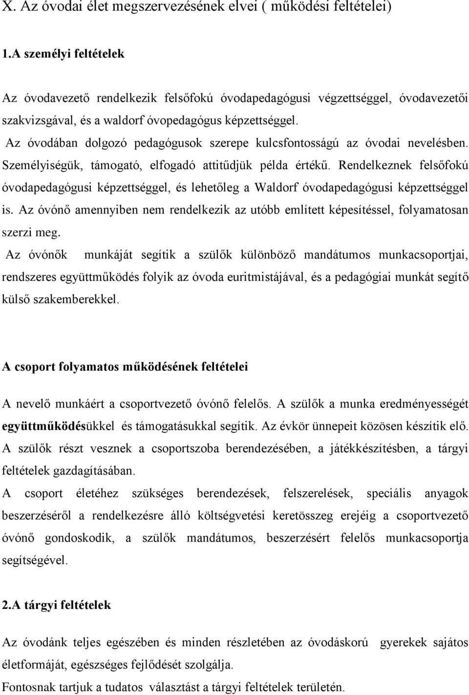 Az óvodában dolgozó pedagógusok szerepe kulcsfontosságú az óvodai nevelésben. Személyiségük, támogató, elfogadó attitűdjük példa értékű.