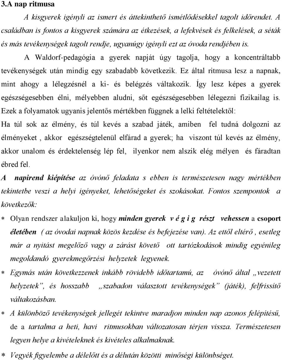 A Waldorf-pedagógia a gyerek napját úgy tagolja, hogy a koncentráltabb tevékenységek után mindig egy szabadabb következik.