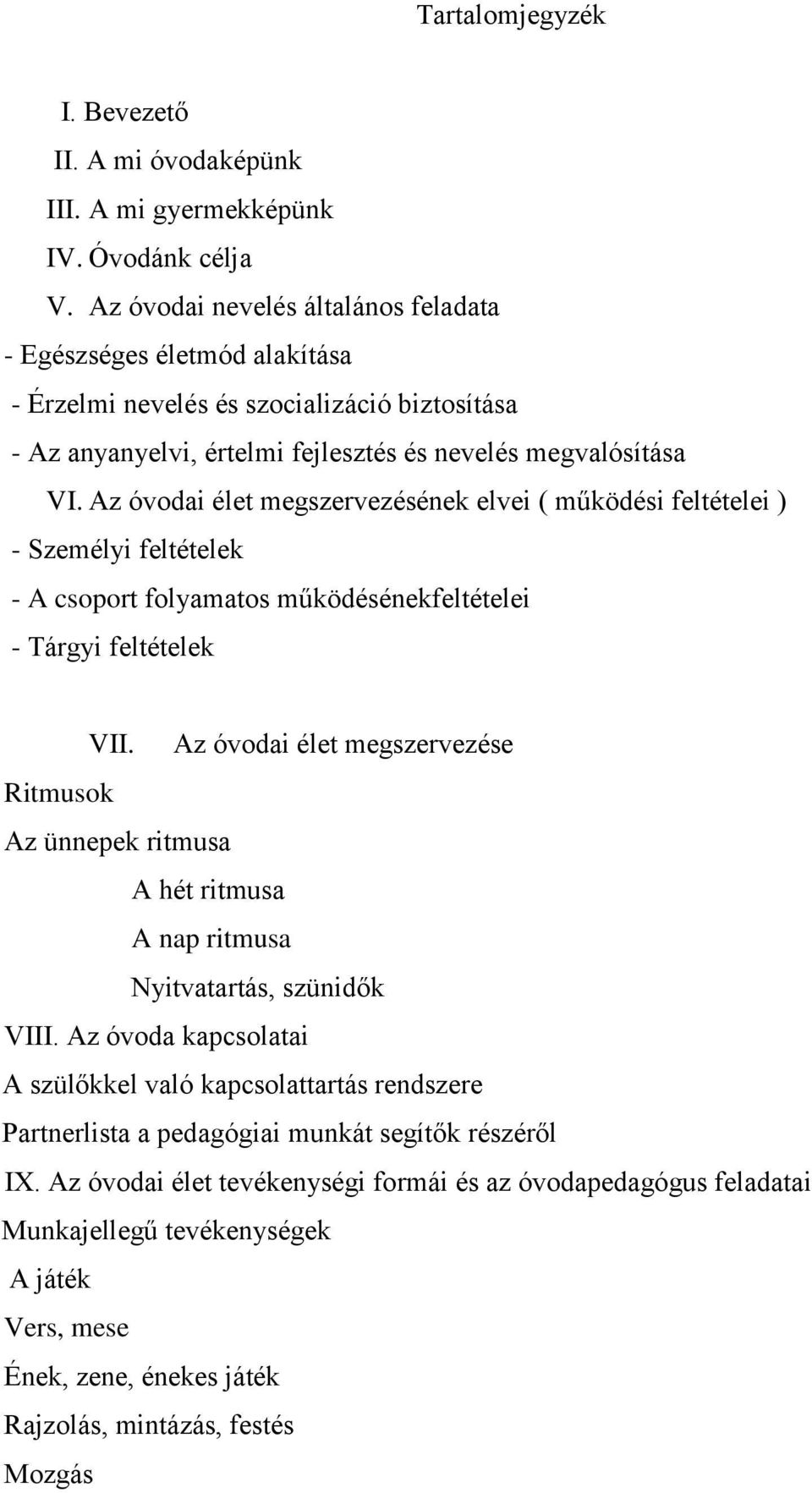 Az óvodai élet megszervezésének elvei ( működési feltételei ) - Személyi feltételek - A csoport folyamatos működésénekfeltételei - Tárgyi feltételek VII.