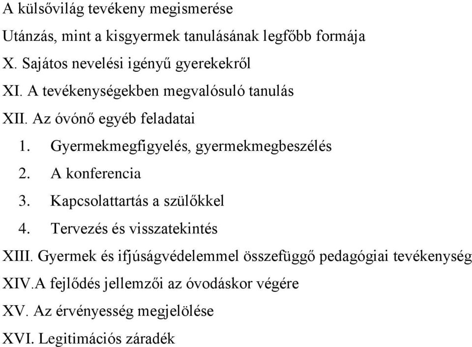 Gyermekmegfigyelés, gyermekmegbeszélés 2. A konferencia 3. Kapcsolattartás a szülőkkel 4. Tervezés és visszatekintés XIII.