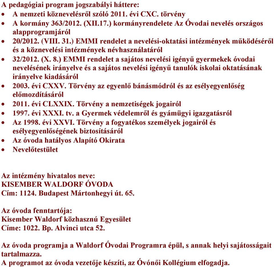 ) EMMI rendelet a sajátos nevelési igényű gyermekek óvodai nevelésének irányelve és a sajátos nevelési igényű tanulók iskolai oktatásának irányelve kiadásáról 2003. évi CXXV.