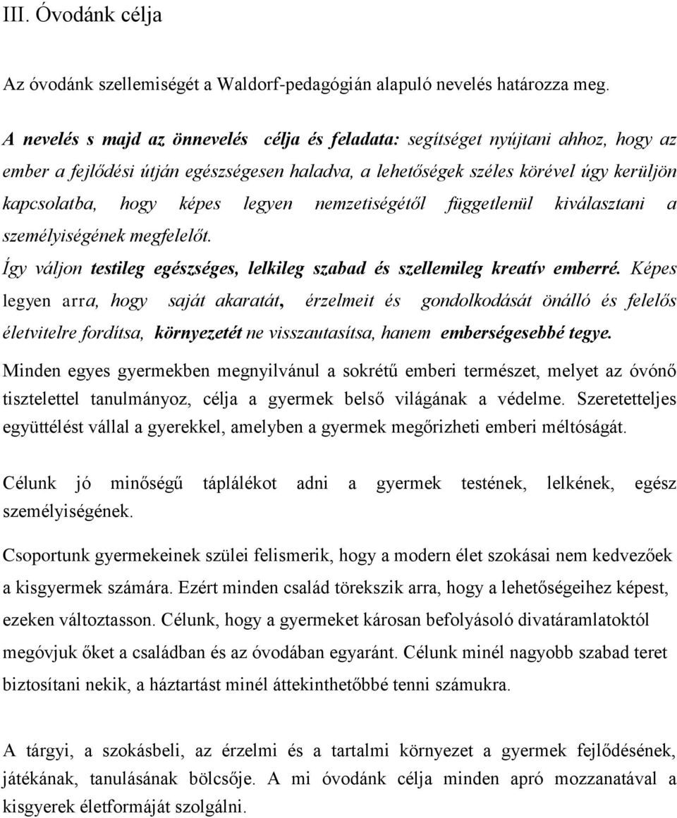 legyen nemzetiségétől függetlenül kiválasztani a személyiségének megfelelőt. Így váljon testileg egészséges, lelkileg szabad és szellemileg kreatív emberré.