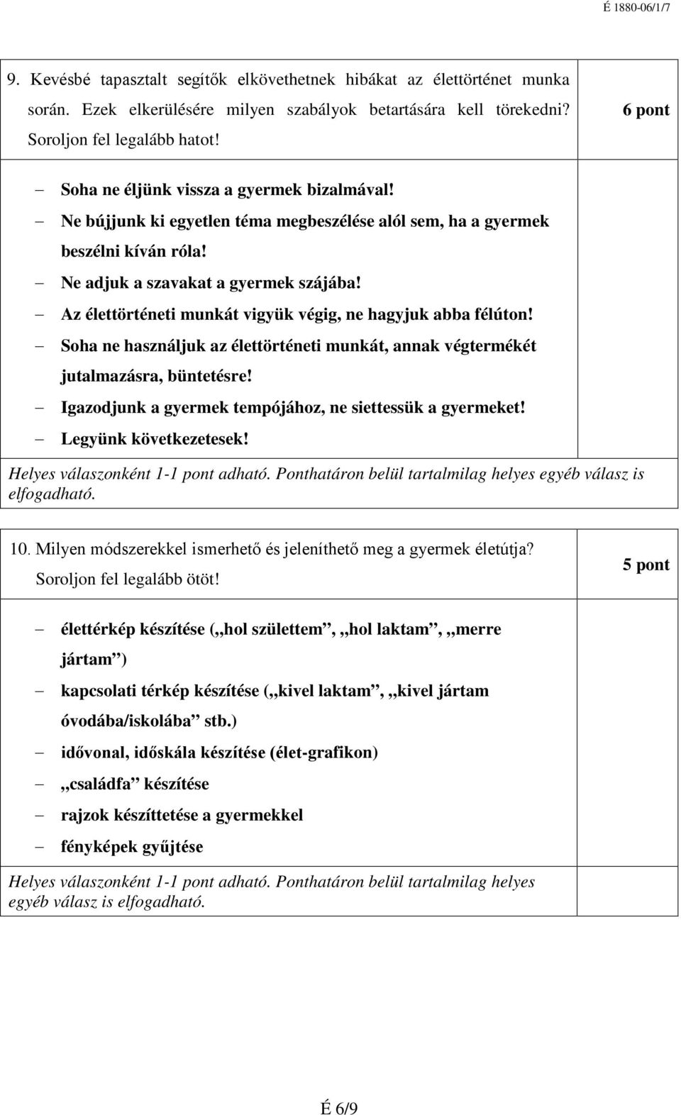 Az élettörténeti munkát vigyük végig, ne hagyjuk abba félúton! Soha ne használjuk az élettörténeti munkát, annak végtermékét jutalmazásra, büntetésre!