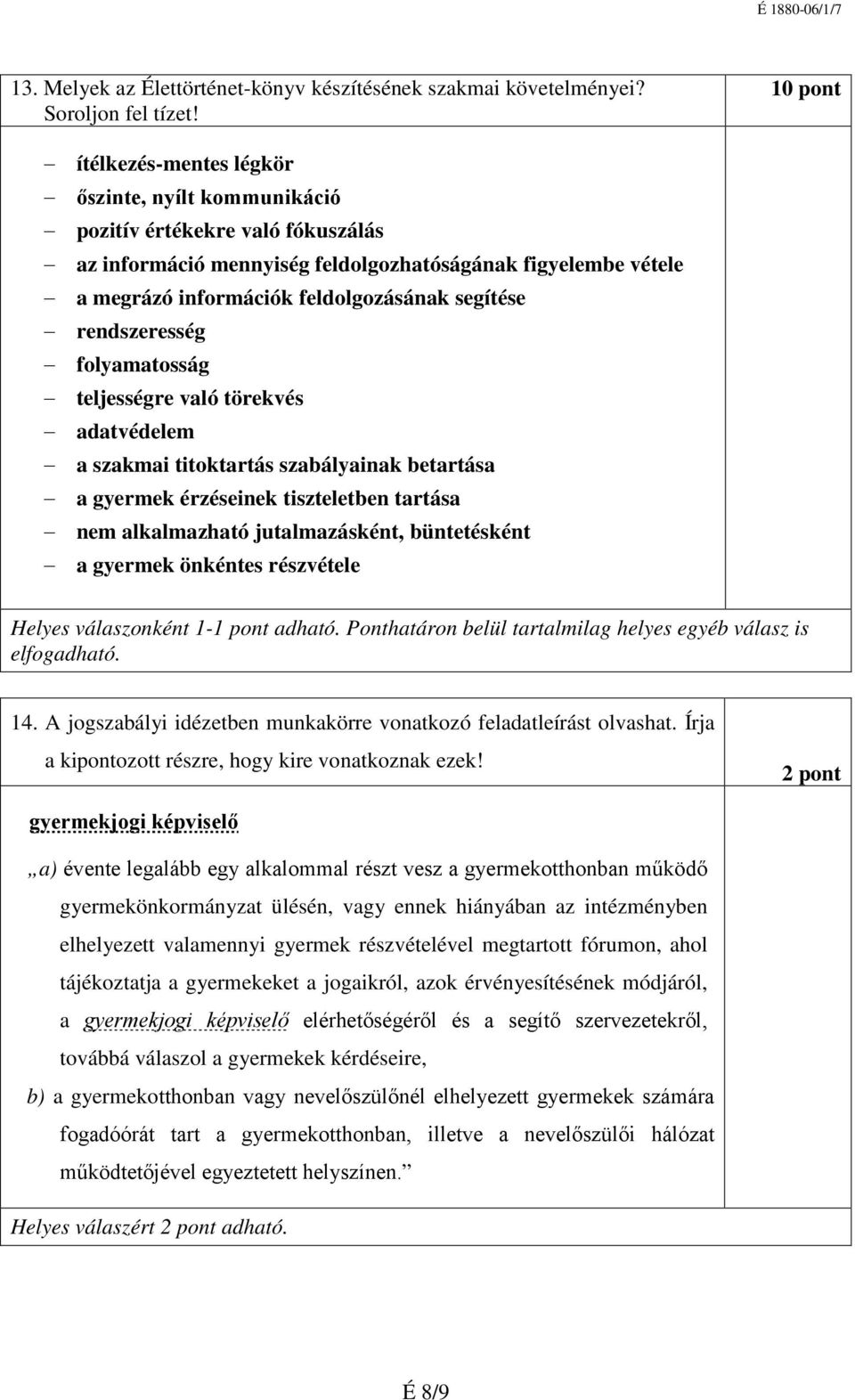 segítése rendszeresség folyamatosság teljességre való törekvés adatvédelem a szakmai titoktartás szabályainak betartása a gyermek érzéseinek tiszteletben tartása nem alkalmazható jutalmazásként,