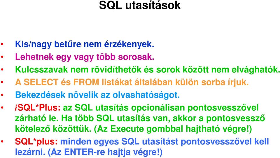Bekezdések növelik az olvashatóságot. isql*plus: az SQL utasítás opcionálisan pontosvesszővel zárható le.