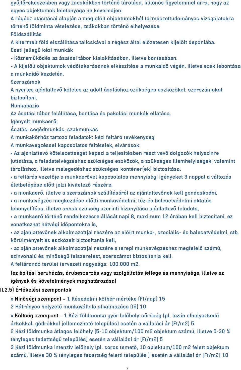 Földszállítás A kitermelt föld elszállítása talicskával a régész által előzetesen kijelölt depóniába. Eseti jellegű kézi munkák - Közreműködés az ásatási tábor kialakításában, illetve bontásában.