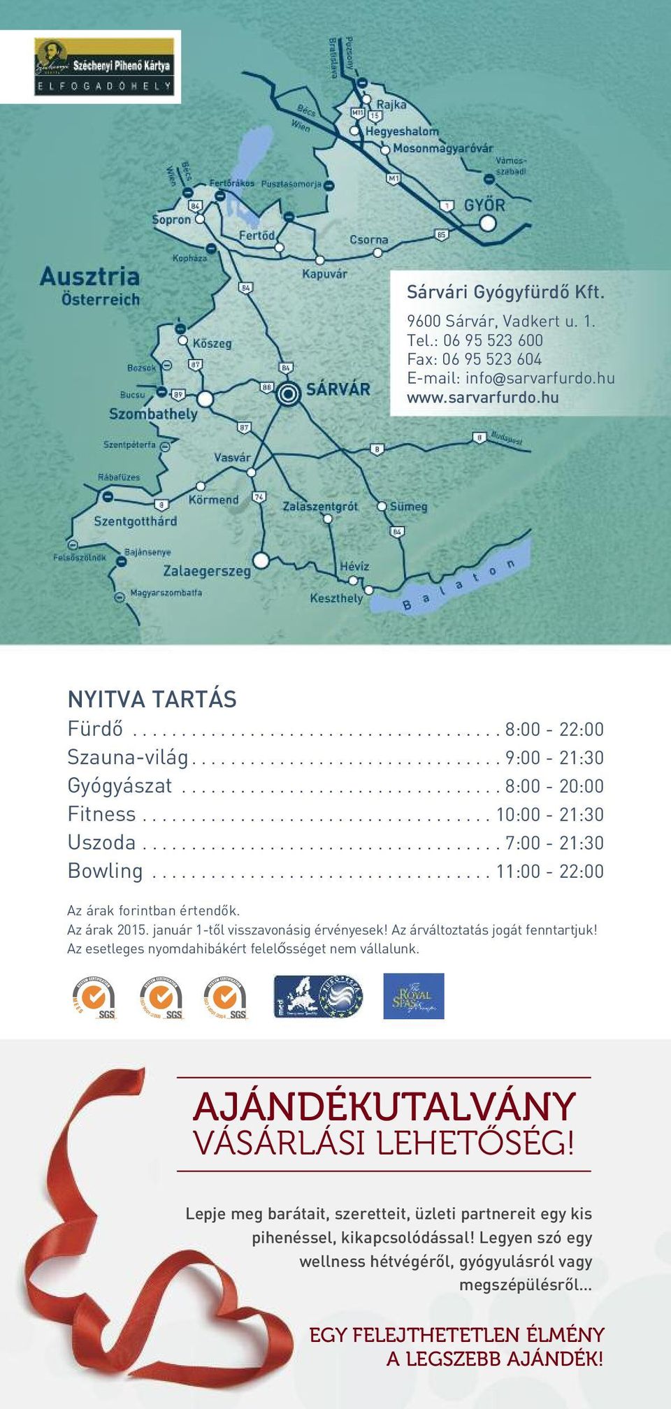 .................................. 11:00-22:00 Az árak forintban értendôk. Az árak 2015. január 1-tôl visszavonásig érvényesek! Az árváltoztatás jogát fenntartjuk!