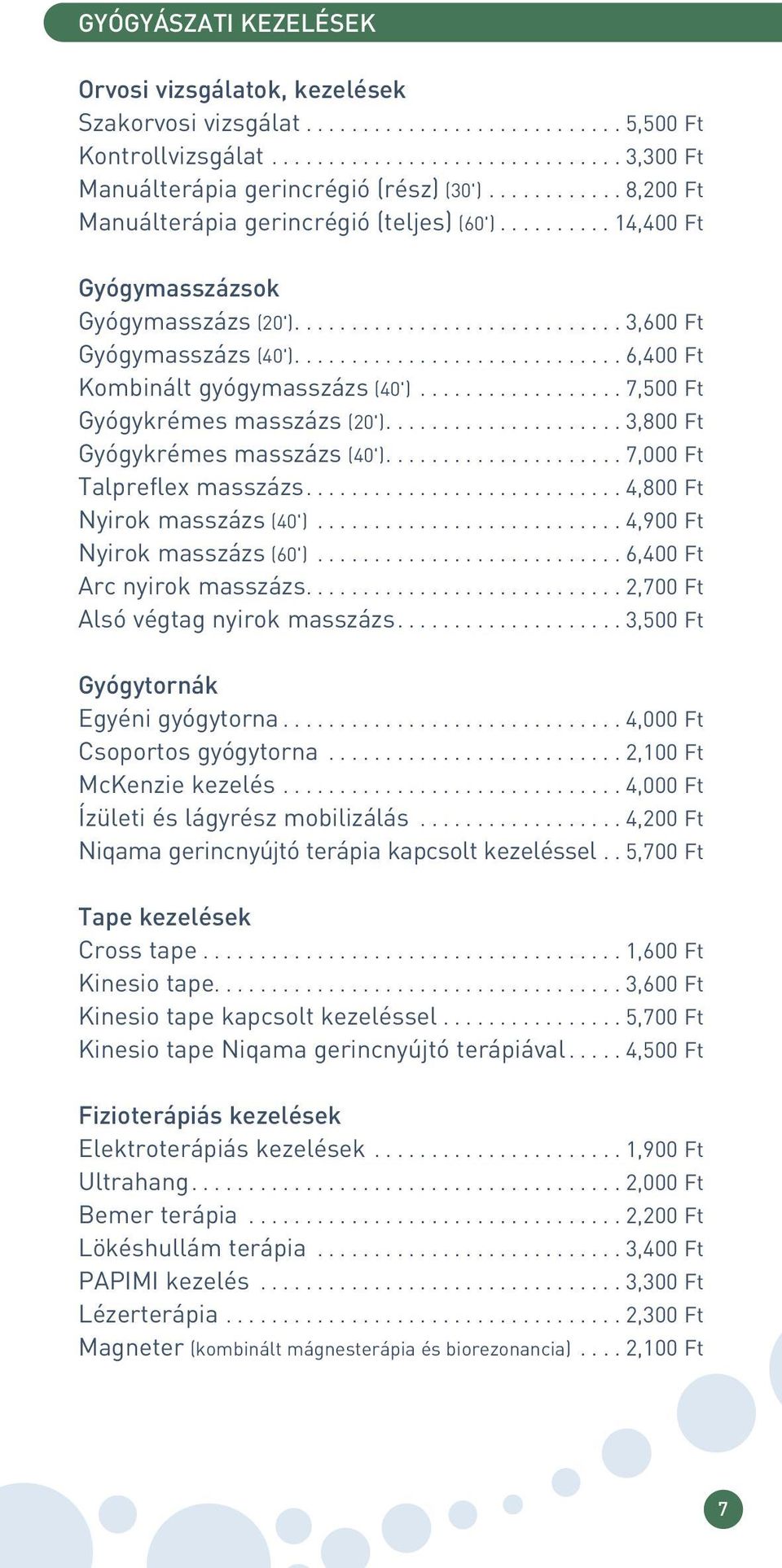 ............................ 6,400 Ft Kombinált gyógymasszázs (40').................. 7,500 Ft Gyógykrémes masszázs (20')..................... 3,800 Ft Gyógykrémes masszázs (40').