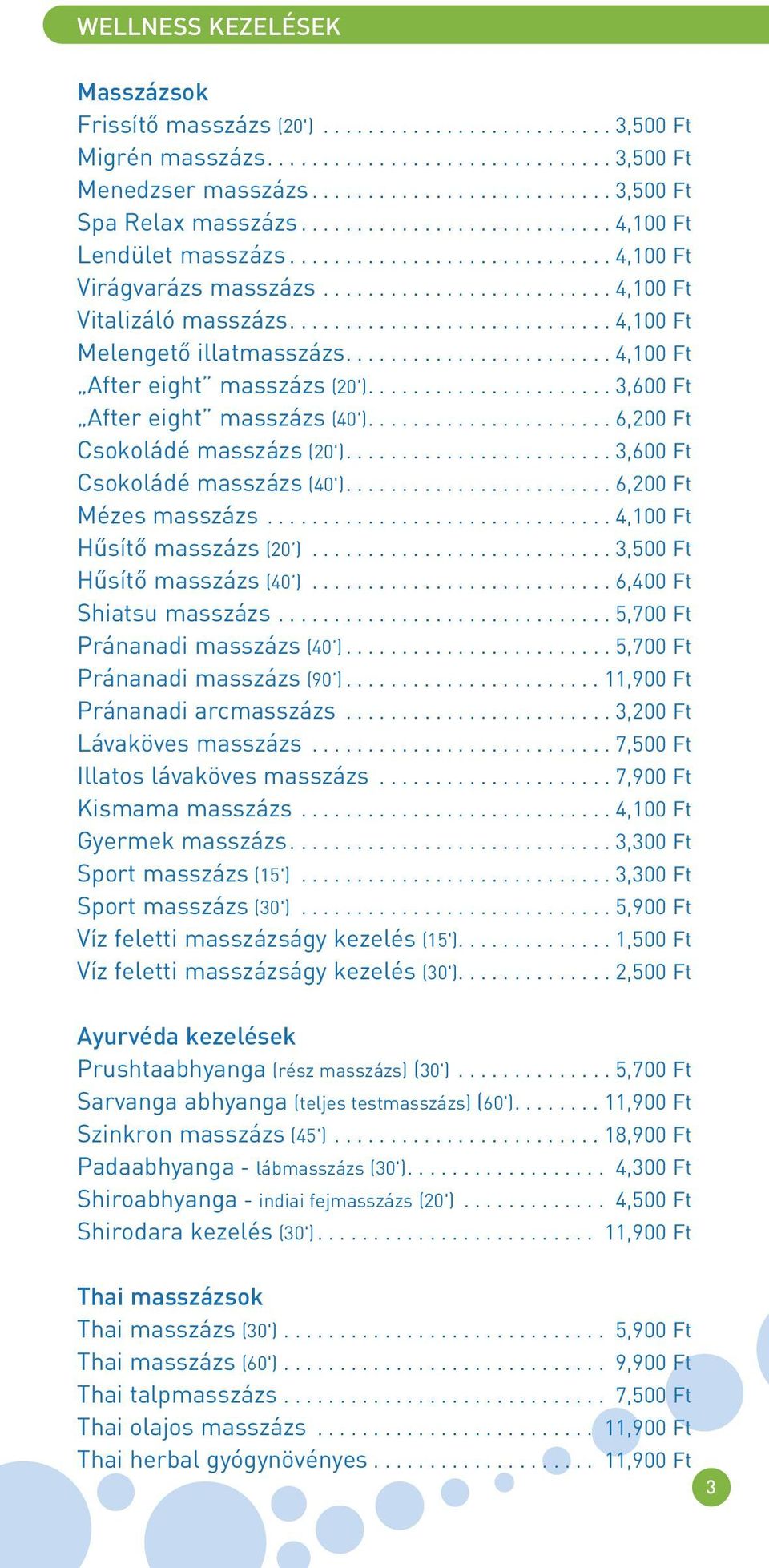 ............................ 4,100 Ft Melengetô illatmasszázs........................ 4,100 Ft After eight masszázs (20')...................... 3,600 Ft After eight masszázs (40').