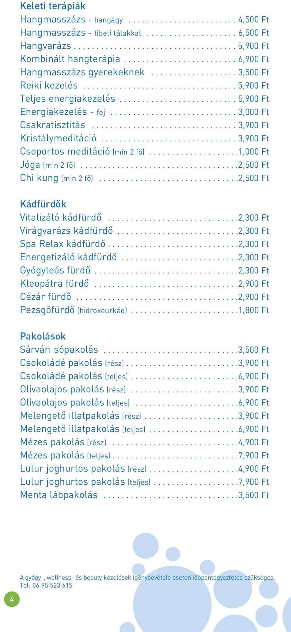 ........................... 3,000 Ft Csakratisztítás................................ 3,900 Ft Kristálymeditáció.............................. 3,900 Ft Csoportos meditáció (min 2 fô).