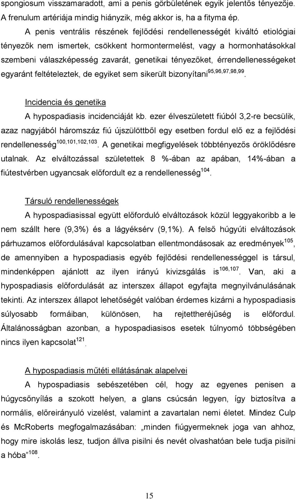 tényezőket, érrendellenességeket egyaránt feltételeztek, de egyiket sem sikerült bizonyítani 95,96,97,98,99. Incidencia és genetika A hypospadiasis incidenciáját kb.